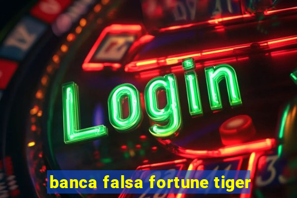 banca falsa fortune tiger